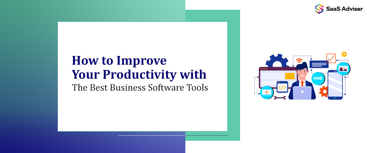 How to Improve Your Productivity with the Best Business Software Tools